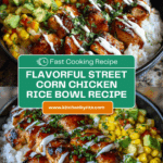Ultimate Street Corn Chicken Rice Bowl FlavorPacked Delight Recipe