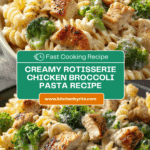 Creamy Rotisserie Chicken Broccoli Pasta Recipe
